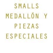 SMALLS MEDALLÓN Y PIEZAS ESPECIALES