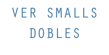 VER SMALLS DOBLES
